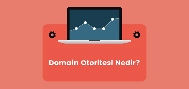 Domain Otoritesi (Domain Authority- DA) Nedir? Nasıl Arttırılır?