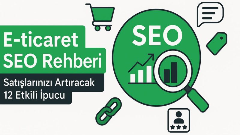E-ticaret Siteleri İçin SEO Optimizasyonu: Satışları Artıracak İpuçları